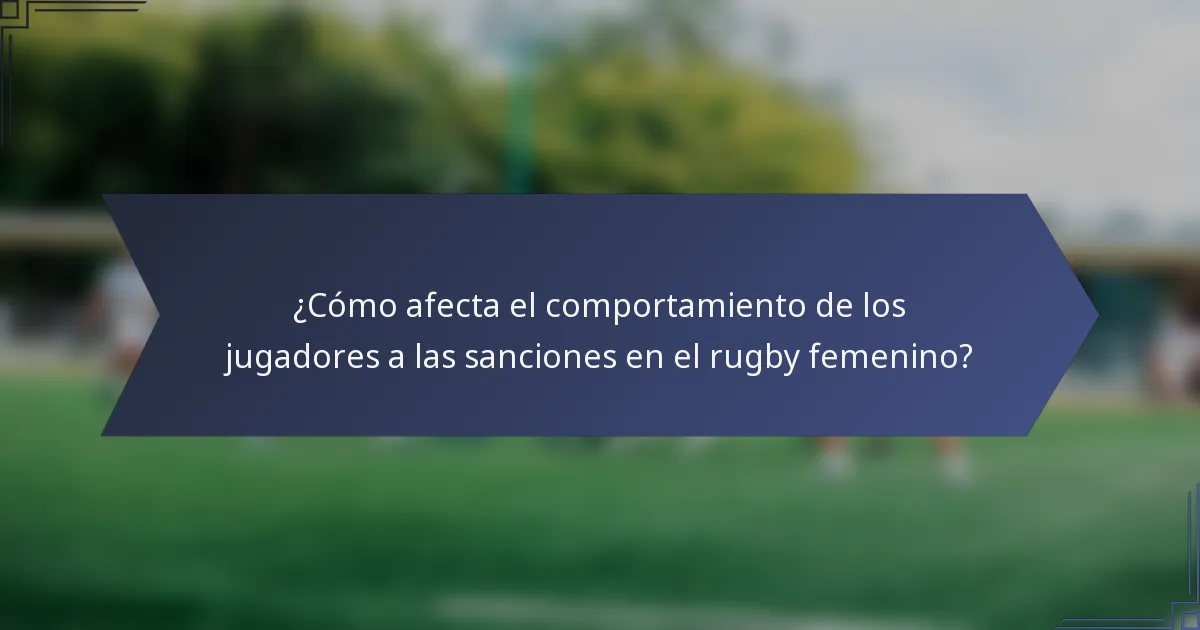 ¿Cómo afecta el comportamiento de los jugadores a las sanciones en el rugby femenino?