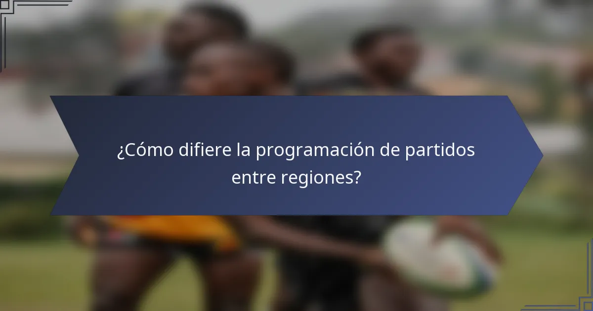 ¿Cómo difiere la programación de partidos entre regiones?