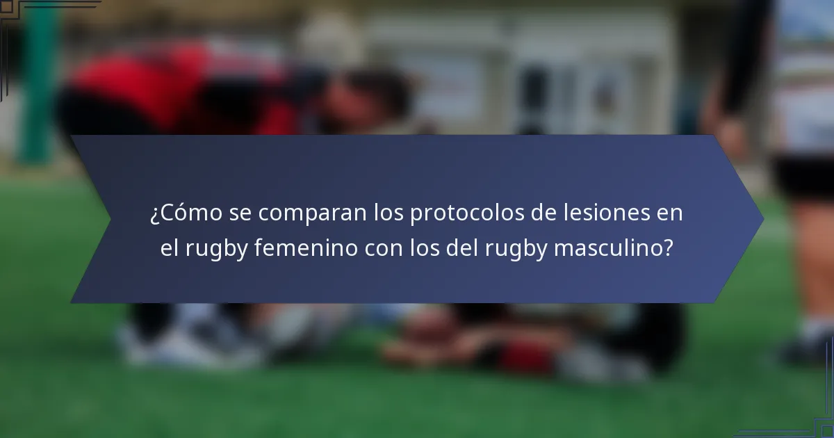 ¿Cómo se comparan los protocolos de lesiones en el rugby femenino con los del rugby masculino?