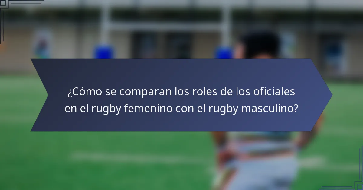 ¿Cómo se comparan los roles de los oficiales en el rugby femenino con el rugby masculino?