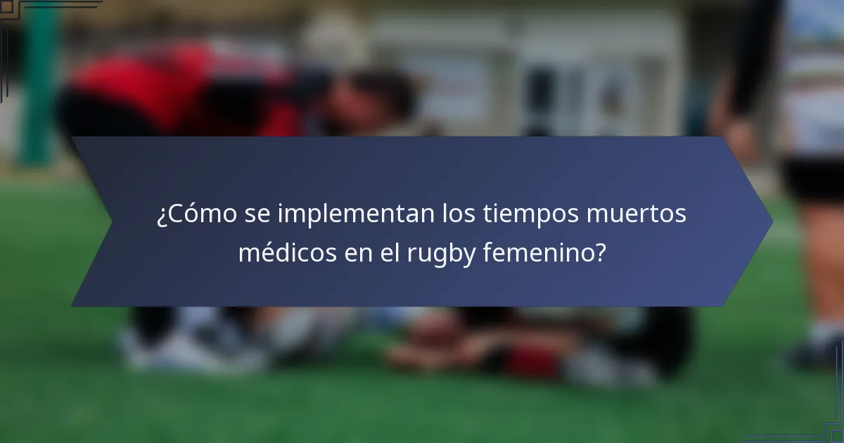 ¿Cómo se implementan los tiempos muertos médicos en el rugby femenino?