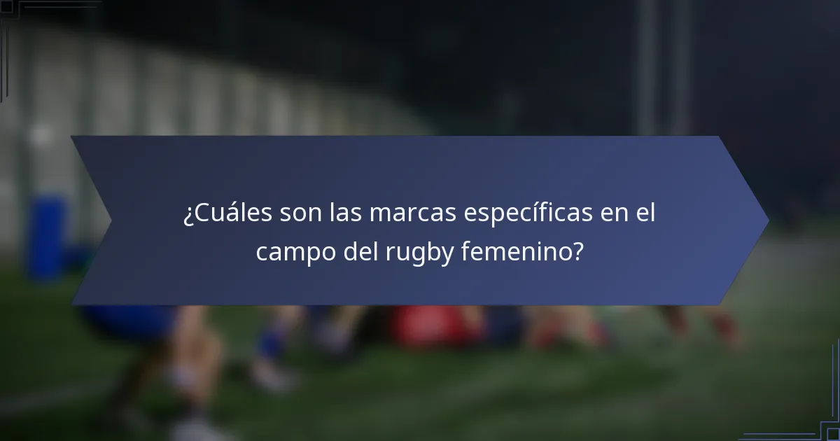 ¿Cuáles son las marcas específicas en el campo del rugby femenino?