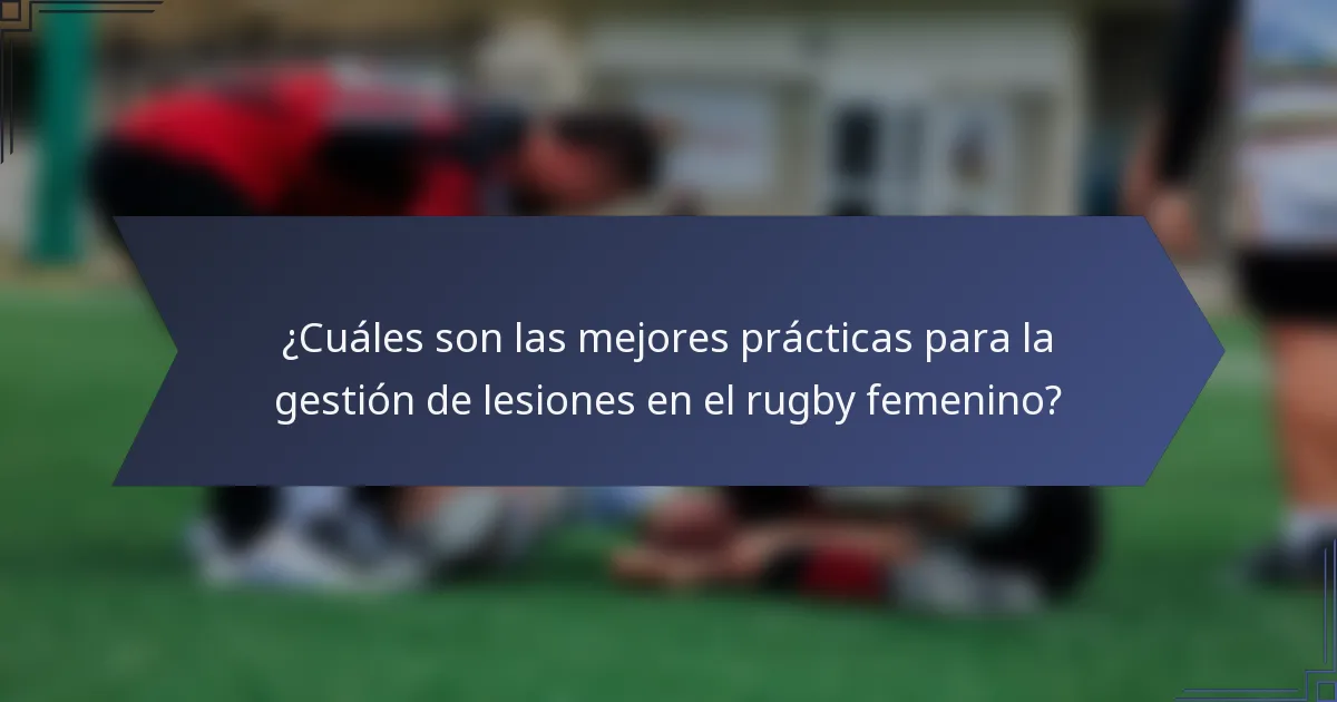 ¿Cuáles son las mejores prácticas para la gestión de lesiones en el rugby femenino?