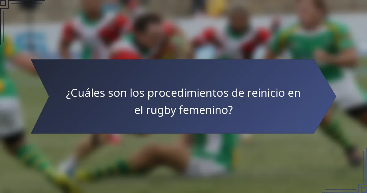 ¿Cuáles son los procedimientos de reinicio en el rugby femenino?