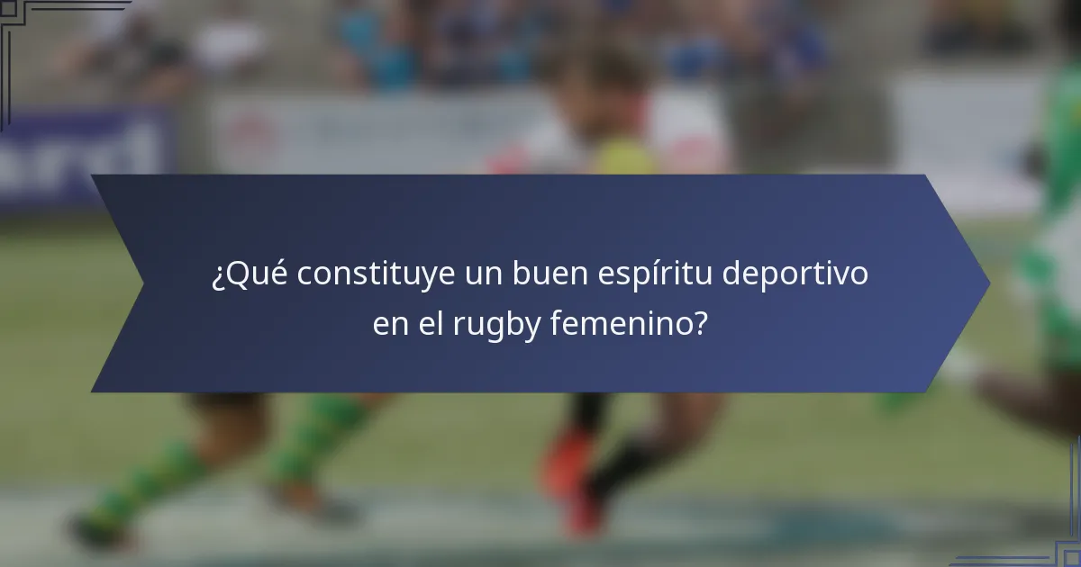 ¿Qué constituye un buen espíritu deportivo en el rugby femenino?