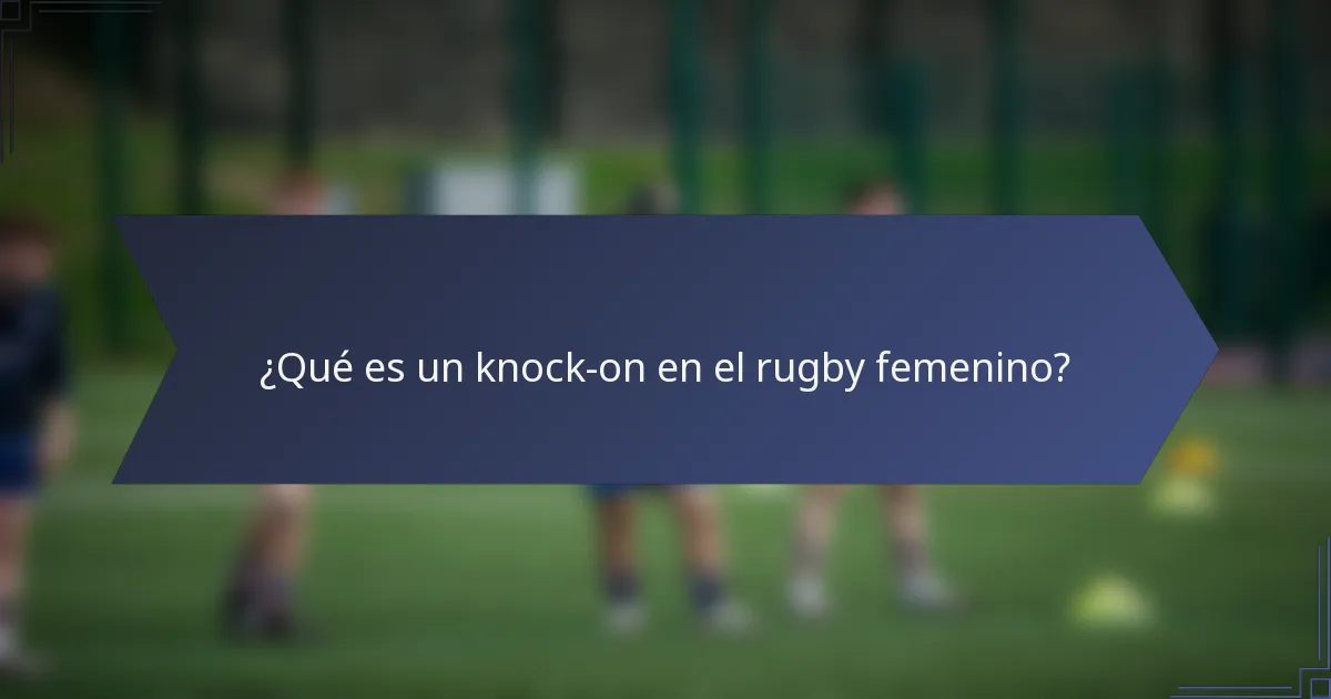 ¿Qué es un knock-on en el rugby femenino?