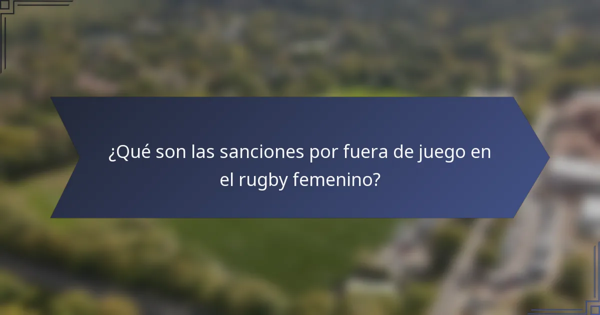 ¿Qué son las sanciones por fuera de juego en el rugby femenino?